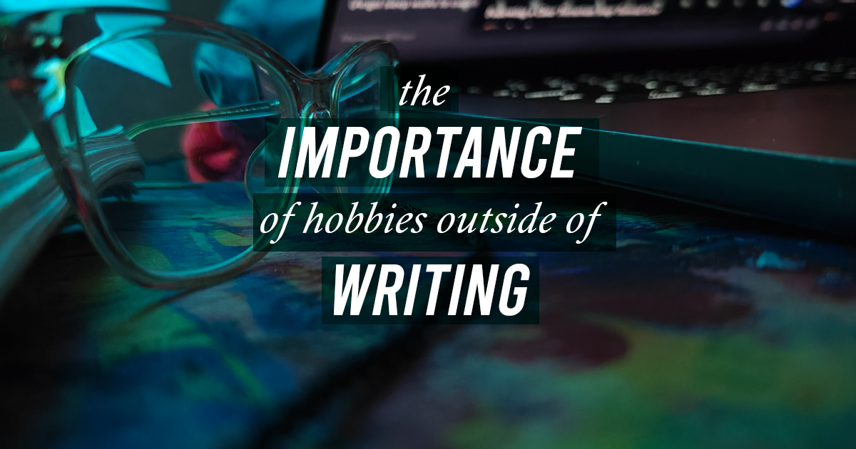 The Importance of Hobbies Outside of Writing